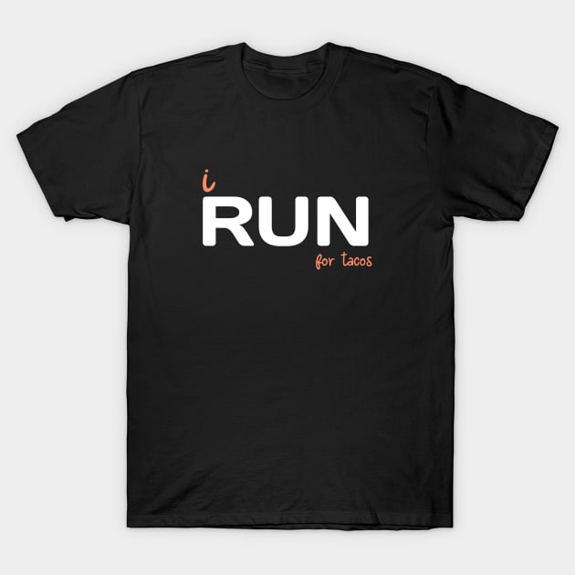 i RUN for tacos T-Shirt by RevUp